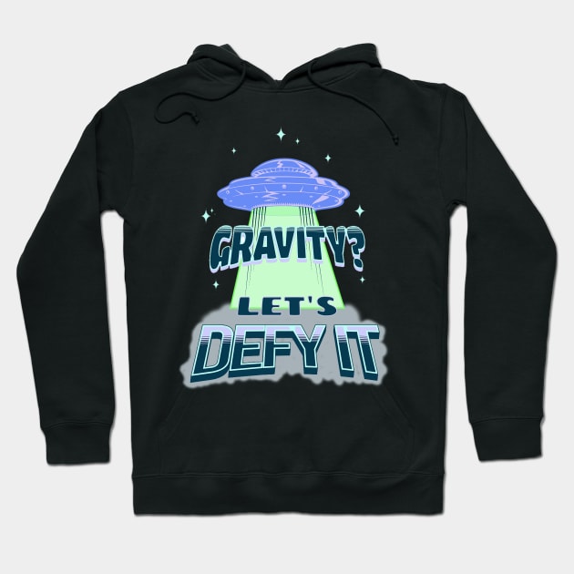 Gravity? Let's Defy it Space Travel T-shirt and Stickers Hoodie by Aurora X